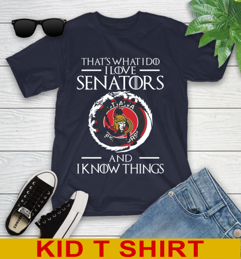 Ottawa Senators NHL Hockey That's What I Do I Love My Team And I Know Things Game Of Thrones 98