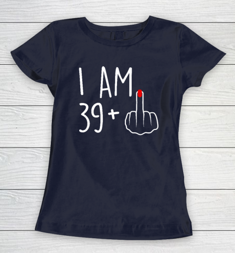 I Am 39 Plus 1 Middle Finger For A 40th Birthday Women's T-Shirt 2