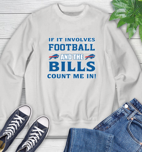 NFL If It Involves Football And The Buffalo Bills Count Me In Sports Sweatshirt
