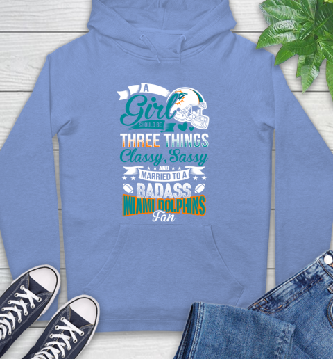 Miami Dolphins NFL Football A Girl Should Be Three Things Classy Sassy And A Be Badass Fan Hoodie 11