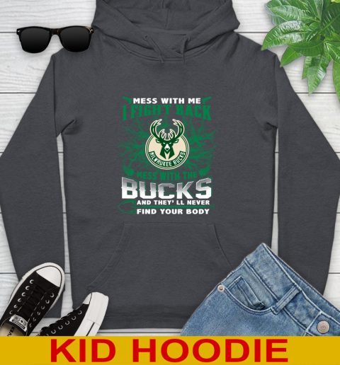 NBA Basketball Milwaukee Bucks Mess With Me I Fight Back Mess With My Team And They'll Never Find Your Body Shirt Youth Hoodie 9