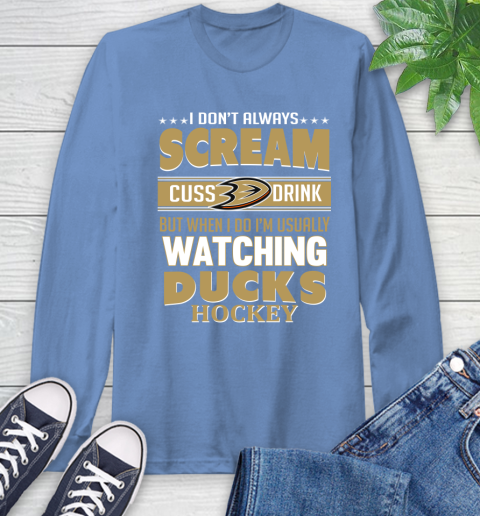 Anaheim Ducks NHL Hockey I Scream Cuss Drink When I'm Watching My Team Long Sleeve T-Shirt 12