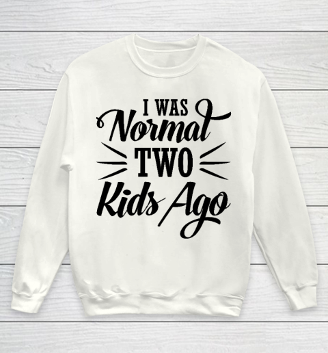 I was normal two kids ago Mother's Day Gift Youth Sweatshirt