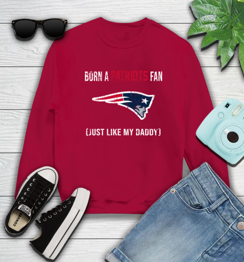 NFL New England Patriots Football Loyal Fan Just Like My Daddy Shirt Sweatshirt 8