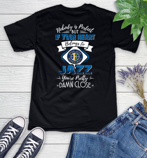 NBA Basketball Utah Jazz Nobody Is Perfect But If Your Heart Belongs To Jazz You're Pretty Damn Close Shirt Women's V-Neck T-Shirt