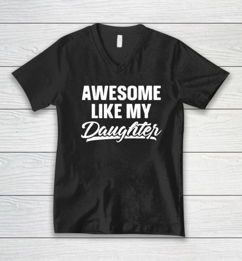 Awesome Like My Daughter Shirt Gift Funny Father's Day V-Neck T-Shirt