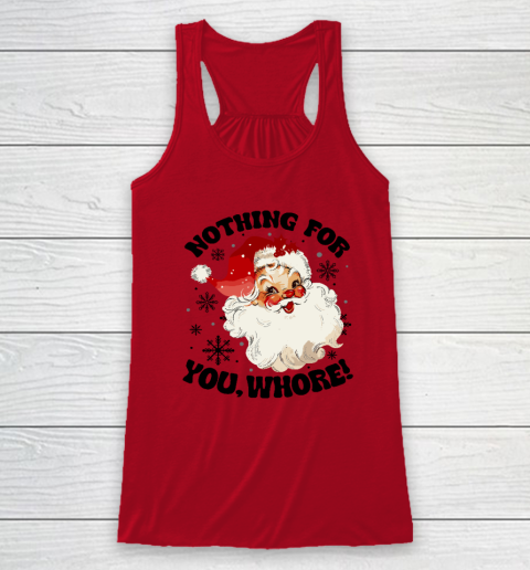 Nothing For You Whore Funny Santa Claus Christmas Racerback Tank 3