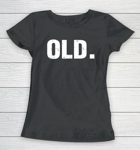 Old Funny 40th 50th 60th 70th Birthday Gag Gift Party Idea Women's T-Shirt