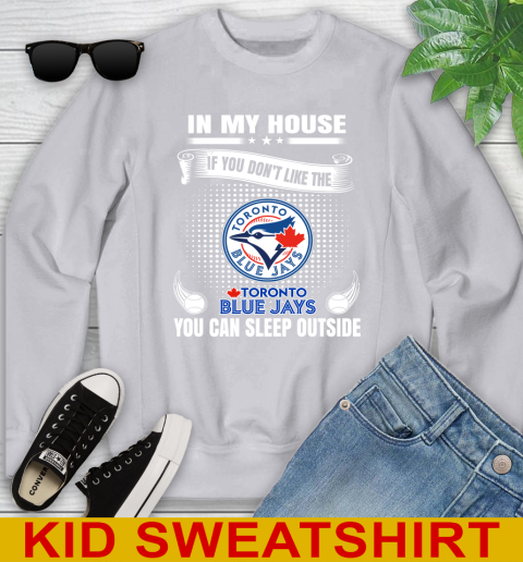 Toronto Blue Jays MLB Baseball In My House If You Don't Like The  Blue Jays You Can Sleep Outside Shirt Youth Sweatshirt 3