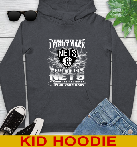 NBA Basketball NBA Basketball Brooklyn Nets Mess With Me I Fight Back Mess With My Team And They'll Never Find Your Body Shirt Youth Hoodie 9