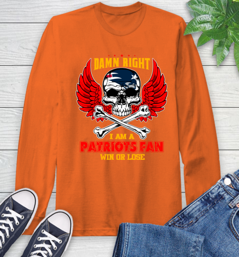 NFL Damn Right I Am A New England Patriots Win Or Lose Skull Football Sports Long Sleeve T-Shirt 4