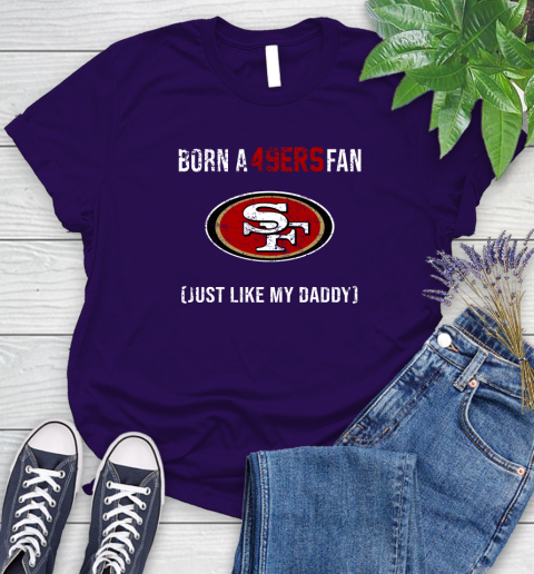 NFL San Francisco 49ers Football Loyal Fan Just Like My Daddy Shirt Women's T-Shirt 4