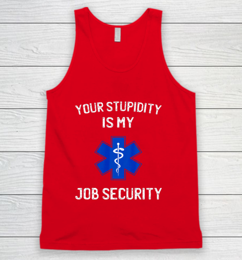 Your Stupidity is My Job Security Funny EMT EMS Paramedic Tank Top 5