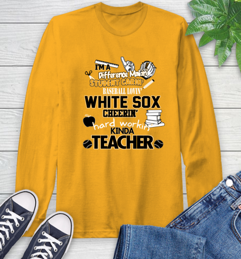 Chicago White Sox MLB I'm A Difference Making Student Caring Baseball Loving Kinda Teacher Long Sleeve T-Shirt 2