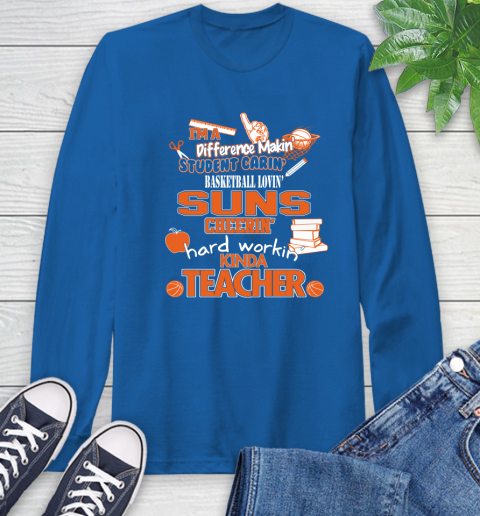 Phoenix Suns NBA I'm A Difference Making Student Caring Basketball Loving Kinda Teacher Long Sleeve T-Shirt 10
