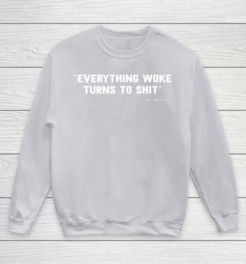 Everything Woke Turns to Shit T Shirt Funny Donald Trump Youth Sweatshirt 3
