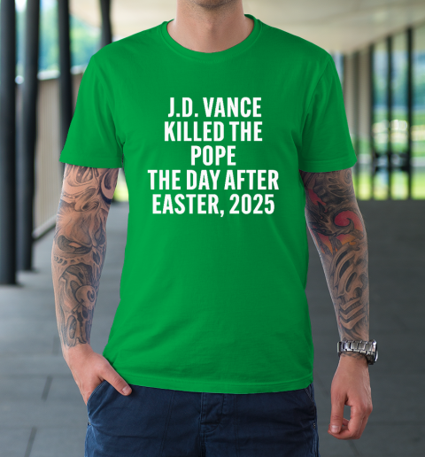 JD Vance Killed The Pope On The Day After Easter 2025 T-Shirt 5