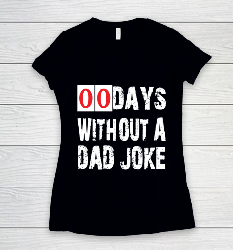 Father's Day Funny Gift Ideas Apparel  Funny 00 Days Without A Dad Joke T Shirt Women's V-Neck T-Shirt