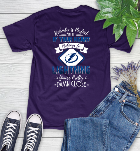 NHL Hockey Tampa Bay Lightning Nobody Is Perfect But If Your Heart Belongs To Lightning You're Pretty Damn Close Shirt Women's T-Shirt 4