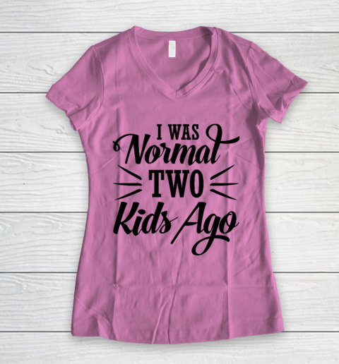 I was normal two kids ago Mother's Day Gift Women's V-Neck T-Shirt 8