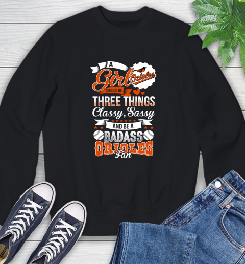 Baltimore Orioles MLB Baseball A Girl Should Be Three Things Classy Sassy And A Be Badass Fan Sweatshirt