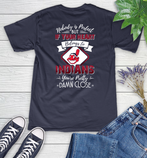 MLB Baseball Cleveland Indians Nobody Is Perfect But If Your Heart Belongs To Indians You're Pretty Damn Close Shirt Women's V-Neck T-Shirt 10