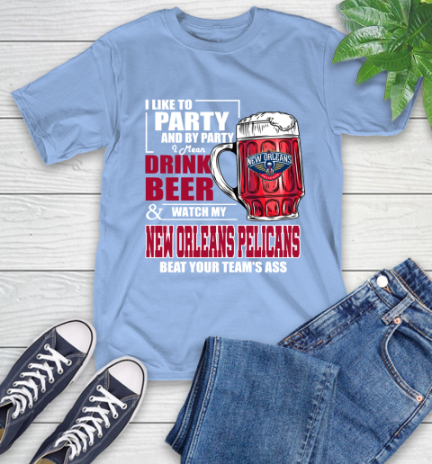 NBA Drink Beer and Watch My New Orleans Pelicans Beat Your Team's Ass Basketball T-Shirt 12