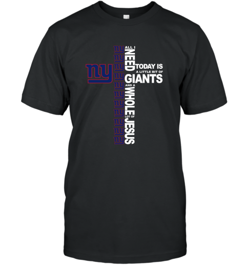 NFL All I Need Today Is A Little Bit Of New York Giants And A Whole Lot Of Jesus Football
