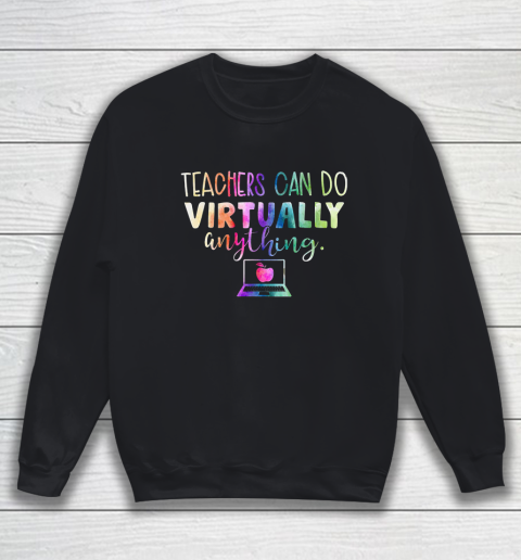 Teachers Can Do Virtually Anything Sweatshirt