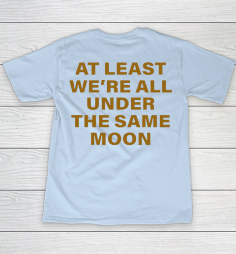 Faded Moon - At Least We Are All Under The Same Moon Youth T-Shirt 12