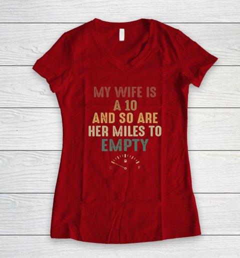 Funny My Wife Is A 10 And So Are Her Miles To Empty Women's V-Neck T-Shirt 6
