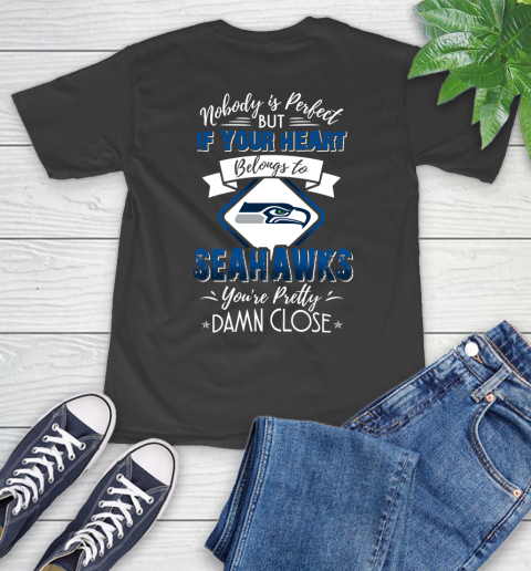 NFL Football Seattle Seahawks Nobody Is Perfect But If Your Heart Belongs To Seahawks You're Pretty Damn Close Shirt T-Shirt