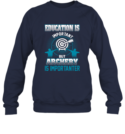 Education Is Important But Archery Is Importanter Sweatshirt 2