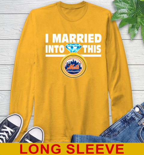 New York Mets MLB Baseball I Married Into This My Team Sports Long Sleeve T-Shirt 2