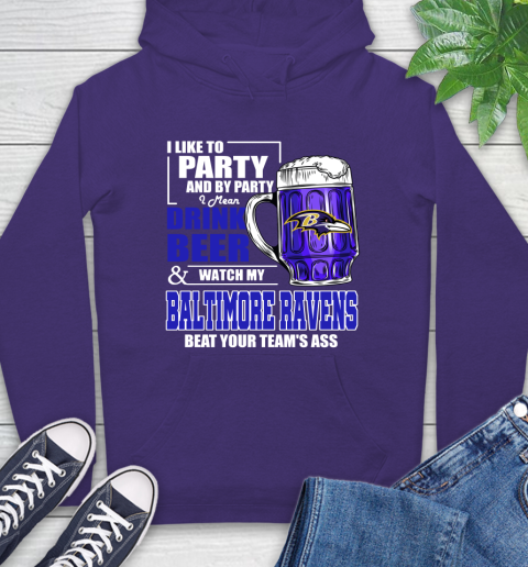 NFL I Like To Party And By Party I Mean Drink Beer and Watch My Baltimore Ravens Beat Your Team's Ass Football Hoodie 5