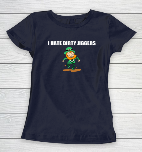 I Hate Dirty Jiggers Funny St Patricks Day Women s T Shirt Tee For Sports