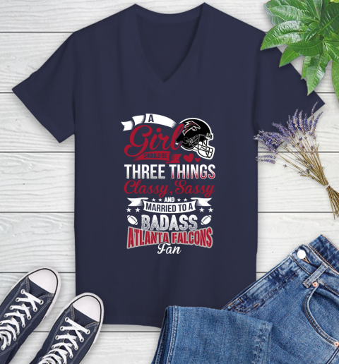 Atlanta Falcons NFL Football A Girl Should Be Three Things Classy Sassy And A Be Badass Fan Women's V-Neck T-Shirt 12