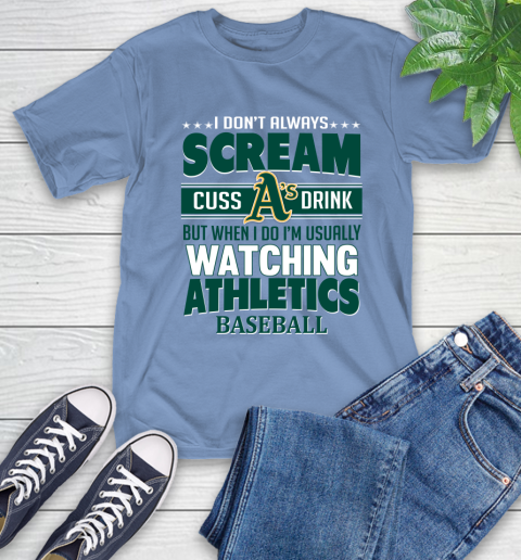 Oakland Athletics MLB I Scream Cuss Drink When I'm Watching My Team T-Shirt 12