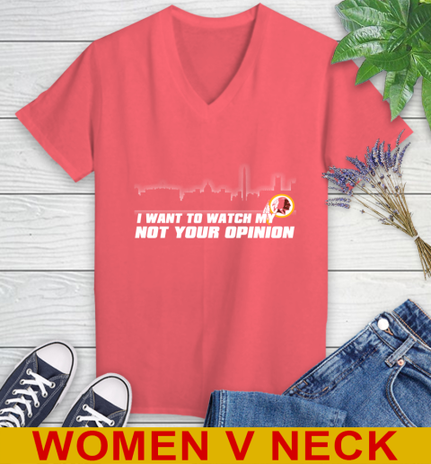 Washington Redskins NFL I Want To Watch My Team Not Your Opinion Women's V-Neck T-Shirt 6