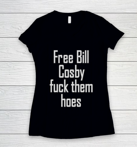 Free Bill Cosby Fuck Them Hoes Women's V-Neck T-Shirt