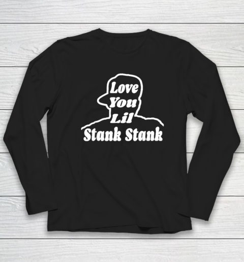 Love You Lil Stank Stank Seanfogelson513 That One Mailman Long Sleeve T-Shirt