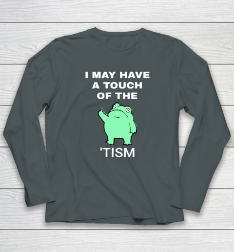 Frog I May Have A Touch Of The Tism Long Sleeve T-Shirt 3