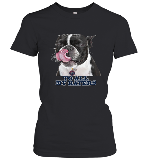New England Patriots To All My Haters Dog Licking Women's T-Shirt