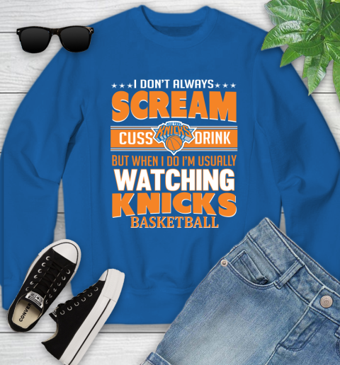 New York Knicks NBA Basketball I Scream Cuss Drink When I'm Watching My Team Youth Sweatshirt 7
