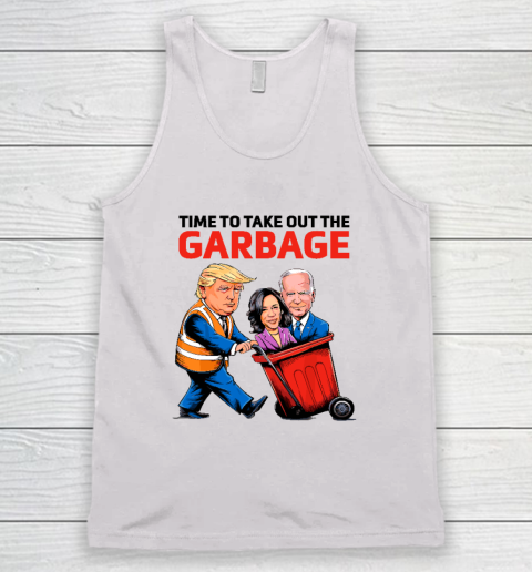 Garbage For Trump 2024  Time To Take Out The Garbage Tank Top