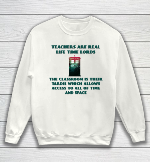 Doctor Who Shirt Teachers Are Real Life Time Lords Sweatshirt