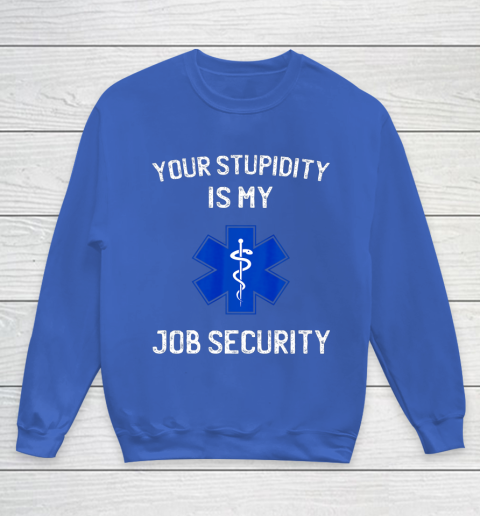 Your Stupidity is My Job Security Funny EMT EMS Paramedic Youth Sweatshirt 6
