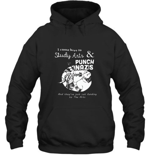 I Came Here To Study Arts And Punch Nazis Hoodie