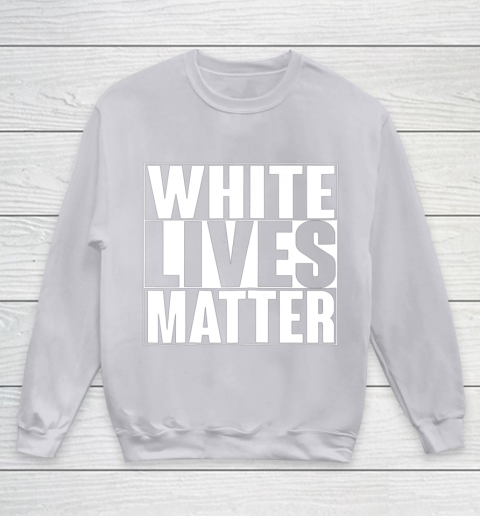 White Lives Matter Tshirt Youth Sweatshirt 3