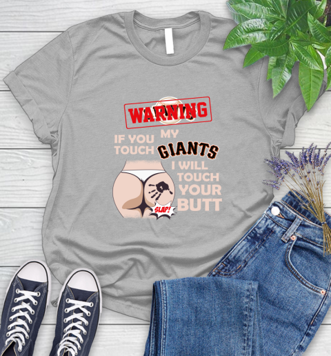 San Francisco Giants MLB Baseball Warning If You Touch My Team I Will Touch My Butt Women's T-Shirt 5